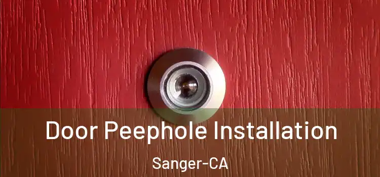  Door Peephole Installation Sanger-CA