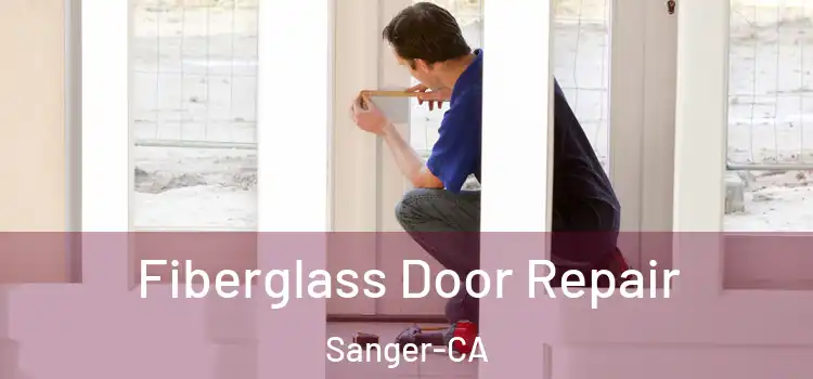 Fiberglass Door Repair Sanger-CA